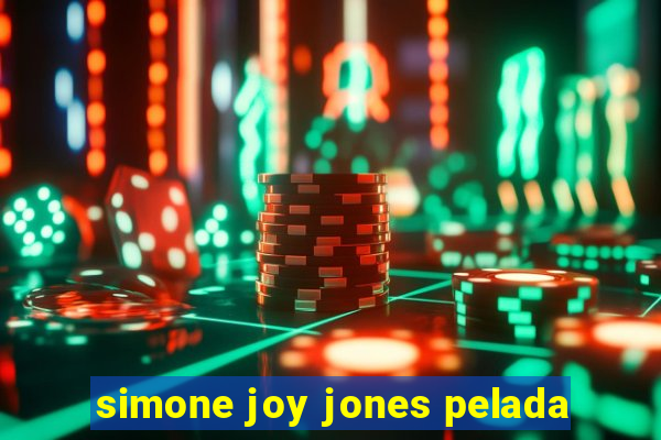 simone joy jones pelada